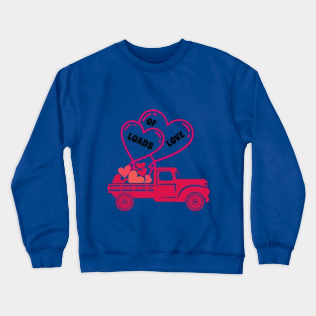 Loads of Love Valentines Day Cute pickup truck Crewneck Sweatshirt by hippyhappy